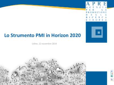 Lo Strumento PMI in Horizon 2020 Udine, 12 novembre 2014 Verso Horizon[removed]PQ