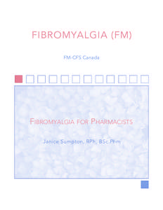 FIBROMYALGIA (FM) FM-CFS Canada FIBROMYALGIA FOR PHARMACISTS Janice Sumpton, RPh, BSc.Phm