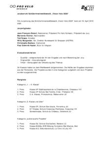 Jurybericht SchülerInnenwettbewerb „Vision Velo 2020“  Die Jurysitzung des SchülerInnnenwettbewerb „Vision Velo 2020“ fand am 19. April 2010 statt. Jurymitglieder: Jean-François Steiert, Nationalrat, Präsiden