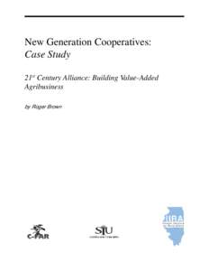 New Generation Cooperatives: Case Study 21st Century Alliance: Building Value-Added Agribusiness by Roger Brown