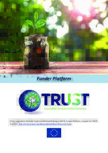 Funder Platform  Citing suggestion: Michelle Singh and Michael Makanga (2017), Funder Platform, a report for TRUST, available: http://trust-project.eu/deliverables/deliverables-and-tools/  Funder Platform Report