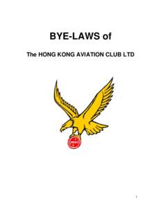 BYE-LAWS of The HONG KONG AVIATION CLUB LTD 1  BYE-LAWS OF