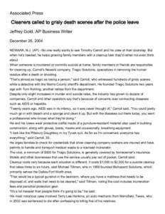 Associated Press  Cleaners called to grisly death scenes after the police leave Jeffrey Gold, AP Business Writer December 26, 2004 NEWARK, N.J. (AP) - No one really wants to see Timothy Carroll and his crew at their door