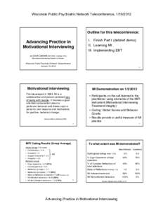 Wisconsin Public Psychiatric Network Teleconference, [removed]Outline for this teleconference: Advancing Practice in Motivational Interviewing