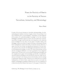 From the Facticity of Dasein to the Facticity of Nature: Naturalism, Animality, and Metontology Raoni Padui  In spite of the recent attempts to naturalize phenomenology, the phenomenological tradition has been largely cr
