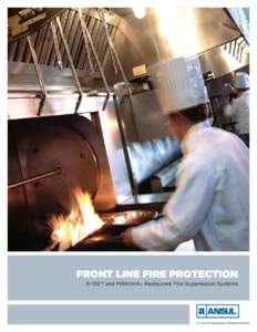 FRONT LINE FIRE PROTECTION R-102™ and PIRANHA® Restaurant Fire Suppression Systems ANSUL INTRODUCED THE CONCEPT OF AUTOMATIC RESTAURANT FIRE SUPPRESSION IN 1962, AT A TIME WHEN KITCHEN FIRES WERE ONE OF THE GREATEST 