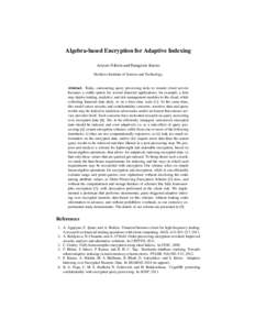 Algebra-based Encryption for Adaptive Indexing Artyom Nikitin and Panagiotis Karras Skolkovo Institute of Science and Technology Abstract. Today, outsourcing query processing tasks to remote cloud servers becomes a viabl
