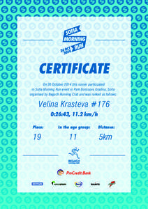 CERTIFICATE On 26 October 2014 this runner participated in Sofia Morning Run event in Park Borissova Gradina, Sofia organised by Begach Running Club and was ranked as follows:  Velina Krasteva #176