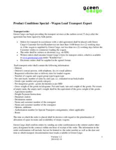 Product Conditions Special - Wagon Load Transport Export Transport order Green Cargo can begin providing the transport services at the earliest seven (7) days after the agreement has been signed by both parties. 