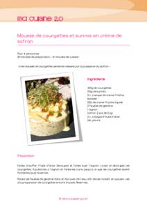 Ma cuisine 2.0 Mousse de courgettes et surimis en crème de safran Pour 4 personnes 20 minutes de préparation – 15 minutes de cuisson