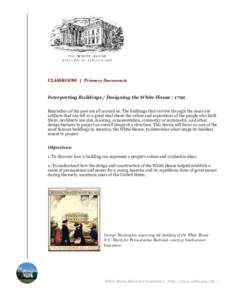 CLASSROOM | Primary Documents  Interpreting Buildings / Designing the White House : 1792 Reminders of the past are all around us. The buildings that survive through the years are artifacts that can tell us a great deal a