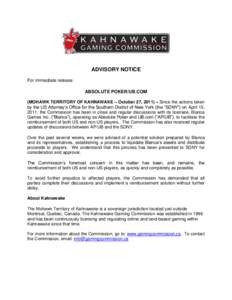 ADVISORY NOTICE For immediate release ABSOLUTE POKER/UB.COM (MOHAWK TERRITORY OF KAHNAWAKE – October 27, 2011) – Since the actions taken by the US Attorney’s Office for the Southern District of New York (the “SDN