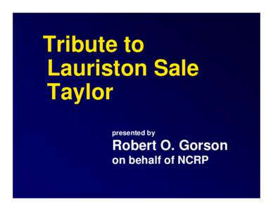 Tribute to Lauriston Sale Taylor presented by  Robert O. Gorson