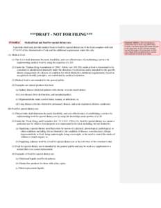 ***DRAFT - NOT FOR FILING*** [removed]Medical food and food for special dietary use.  A provider shall only provide medical food or food for special dietary use if the food complies with rule