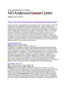 They’re Here: 2014 Incoming Class of Hematology/Oncology Fellows First-day excitement was palpable among 14 physicians who in July 2014 began the three-year odyssey that is the Hematology/Oncology Fellowship Program. S