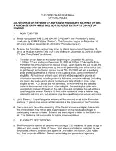 THE CURE ON-AIR GIVEAWAY OFFICIAL RULES NO PURCHASE OR PAYMENT OF ANY KIND IS NECESSARY TO ENTER OR WIN. A PURCHASE OR PAYMENT WILL NOT INCREASE ENTRANT’S CHANCE OF WINNING. 1.
