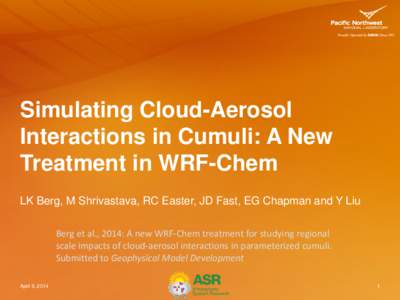 Simulating Cloud-Aerosol Interactions in Cumuli: A New Treatment in WRF-Chem LK Berg, M Shrivastava, RC Easter, JD Fast, EG Chapman and Y Liu Berg et al., 2014: A new WRF-Chem treatment for studying regional scale impact