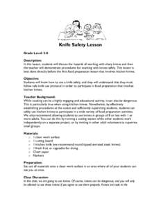 Knife Safety Lesson Grade Level: 2-8 Description: In this lesson, students will discuss the hazards of working with sharp knives and then the teacher will demonstrate procedures for working with knives safely. This lesso