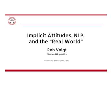 Implicit Attitudes, NLP, and the “Real World” Rob Voigt Stanford Linguistics 