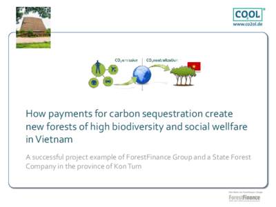 How payments for carbon sequestration create new forests of high biodiversity and social wellfare in Vietnam A successful project example of ForestFinance Group and a State Forest Company in the province of Kon Tum