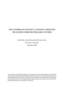 FISCAL FEDERALISM AND FISCAL AUTONOMY: LESSONS FOR THE UK FROM OTHER INDUSTRIALISED COUNTRIES Julia Darby, Anton Muscatelli and Graeme Roy University of Glasgow September 2002