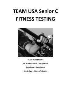 TEAM USA Senior C FITNESS TESTING TEAM USA SENIOR C Pat Bradley – Head Coach/Mixed John Dyer – Open Coach