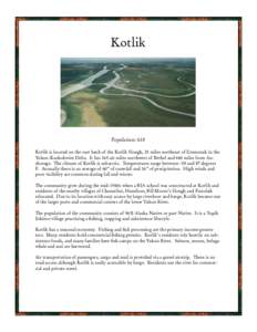 Kotlik  Population: 618 Kotlik is located on the east bank of the Kotlik Slough, 35 miles northeast of Emmonak in the Yukon-Kuskokwim Delta. It lies 165 air miles northwest of Bethel and 460 miles from Anchorage. The cli