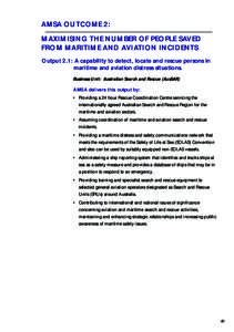 AMSA OUTCOME 2: MAXIMISING THE NUMBER OF PEOPLE SAVED FROM MARITIME AND AVIATION INCIDENTS Output 2.1: A capability to detect, locate and rescue persons in maritime and aviation distress situations. Business Unit: Austra