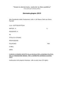 “Vivere la democrazia, costruire la sfera pubblica” Una scuola per la buona politica Gennaio-giugno[removed]Alla Presidente della Fondazione Lelio e Lisli Basso Dott.ssa Elena