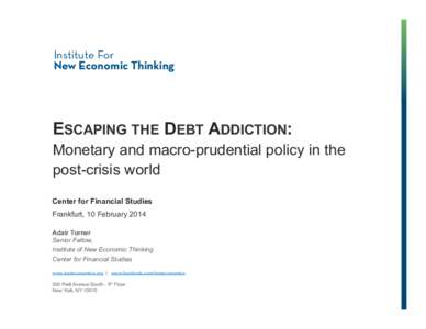 Institute For New Economic Thinking ESCAPING THE DEBT ADDICTION: Monetary and macro-prudential policy in the post-crisis world