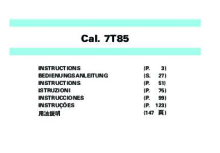 Cal. 7T85 INSTRUCTIONS	 BEDIENUNGSANLEITUNG INSTRUCTIONS	 ISTRUZIONI	 INSTRUCCIONES