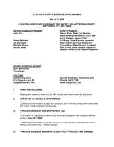 ELEVATOR SAFETY BOARD MEETING MINUTES March 19, 2014 LOCATION: MISSSOURI DIVISION OF FIRE SAFETY, 205 JEFFERSON STREET, JEFFERSON CITY, MO[removed]BOARD MEMBERS PRESENT John Orr