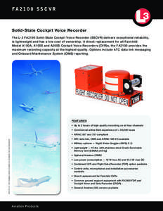 FA[removed]S S C V R  Solid-State Cockpit Voice Recorder The L-3 FA2100 Solid-State Cockpit Voice Recorder (SSCVR) delivers exceptional reliability, is lightweight and has a low cost of ownership. A direct replacement fo