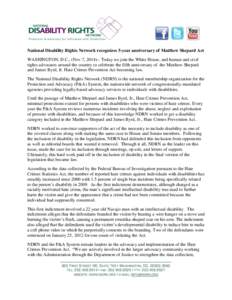 National Disability Rights Network recognizes 5-year anniversary of Matthew Shepard Act WASHINGTON, D.C., (Nov 7, [removed]Today we join the White House, and human and civil rights advocates around the country to celebrat