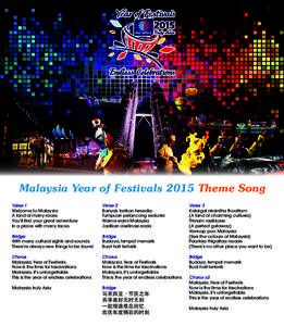Malaysia Year of Festivals 2015 Theme Song Verse 1 Welcome to Malaysia A land of many races You’ll find your great adventure In a place with many faces