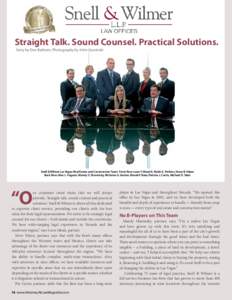 Straight Talk. Sound Counsel. Practical Solutions. Story by Dan Baldwin, Photography by John Gurzinski Snell & Wilmer Las Vegas Real Estate and Construction Team Front Row: Leon F. Mead II, Robin E. Perkins, Steve B. Yok