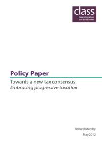 Policy Paper Towards a new tax consensus: Embracing progressive taxation Richard Murphy May 2012