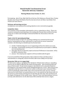 Mental Health Transformation Grant Statewide Advisory Committee Meeting Minutes from October 19, 2012 Participating: Alexis Proia, Matt Wolf, David Carlson, Dirk Nakazawa, Hannah Rose, Tammy Boudah, Jerry Wood, Will Eber