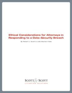 Ethical Considerations for Attorneys in Responding to a Data-Security Breach By Robert J. Scott & Julie Machal-Fulks Ethical Considerations for Attorneys in Responding to a Data-Security Breach