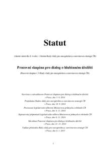 Statut (vlastní statut dle čl. 6 odst. 1 Statutu Rady vlády pro energetickou a surovinovou strategii ČR) Pracovní skupina pro dialog o hlubinném úložišti (Pracovní skupina č. 9 Rady vlády pro energetickou a s