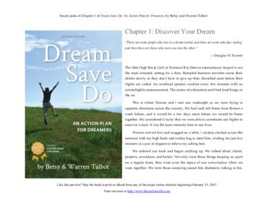 Sneak peek of Chapter 1 of Dream Save Do: An Action Plan for Dreamers, by Betsy and Warren Talbot  Chapter 1: Discover Your Dream “There are some people who live in a dream world, and there are some who face reality; a