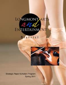 LONGMONT ARTS AND ENTERTAINMENT DISTRICT STRATEGIC REPORT AND ACTION PROGRAM Prepared for: Longmont Downtown Development Authority (LDDA), in conjunction with the City of Longmont