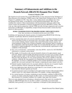 Summary of Enhancements and Additions to the Branch-Network (BRANCH) Dynamic Flow Model Version 4.2 March 6, 1997 The branch-network dynamic flow model (BRANCH) was first announced in the Techniques of Water-Resources In