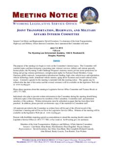 M EETING N OTICE W Y O M I N G L EG I S LA TI VE S ER V IC E O F F IC E JOINT TRANSPORTATION, HIGHWAYS, AND MILITARY AFFAIRS INTERIM COMMITTEE Senator Curt Meier and Representative David Zwonitzer, Co-chairmen of the Joi