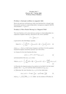 Problem Set 1 PhysicsSpring 2000 Professor Klaus Schulten Problem 1: Isotropic oscillator in magnetic field Derive the spectrum and stationary state wave functions for a charged, spin~0