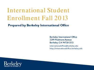 International Student Enrollment Fall 2013 Prepared by Berkeley International Office Berkeley International Office 2299 Piedmont Avenue
