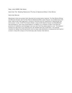 Delay, Linda, EMNRD, New Mexico Submitted Title: Modeling Reclamation Priorities of Abandoned Mines in New Mexico Submitted Abstract: Abandoned mines can present both physical and contamination hazards. The New Mexico Mi