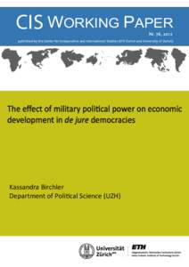 CIS WORKING PAPER Nr. 76, 2012 published by the Center for Comparative and International Studies (ETH Zurich and University of Zurich)  The eﬀect of military political power on economic