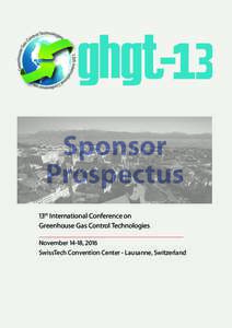 Sponsor Prospectus 13th International Conference on Greenhouse Gas Control Technologies November 14-18, 2016 SwissTech Convention Center - Lausanne, Switzerland