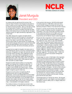 Janet Murguía President and CEO As someone who has experienced the promise of the American Dream firsthand, Janet Murguía has devoted her career in public service to opening the door to that dream to millions of Americ